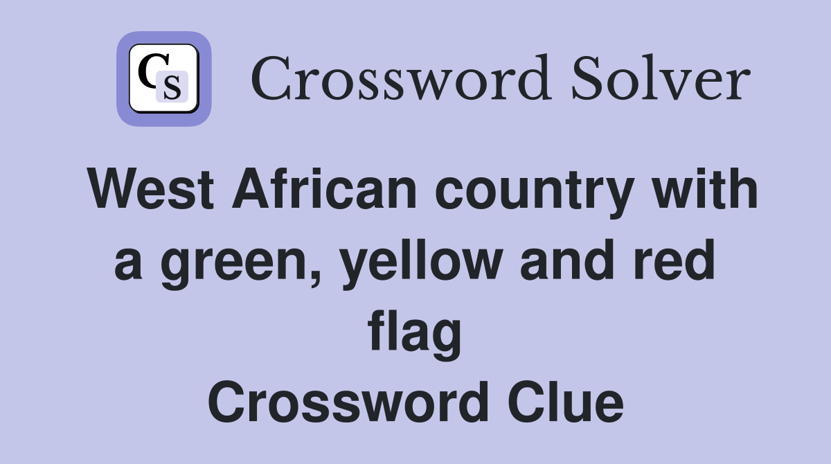 West African country with a green, yellow and red flag Crossword Clue