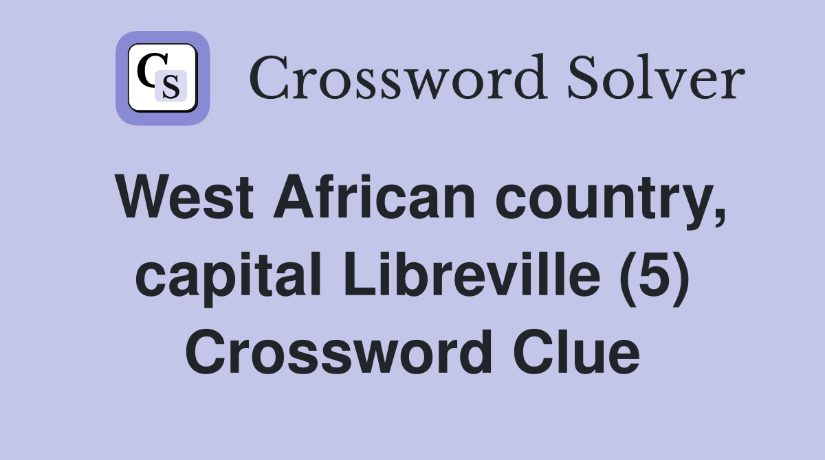 West African country, capital Libreville (5) Crossword Clue