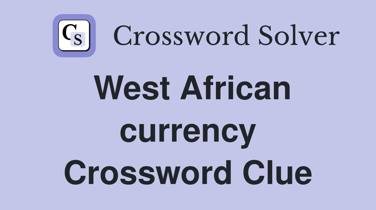 West African currency Crossword Clue