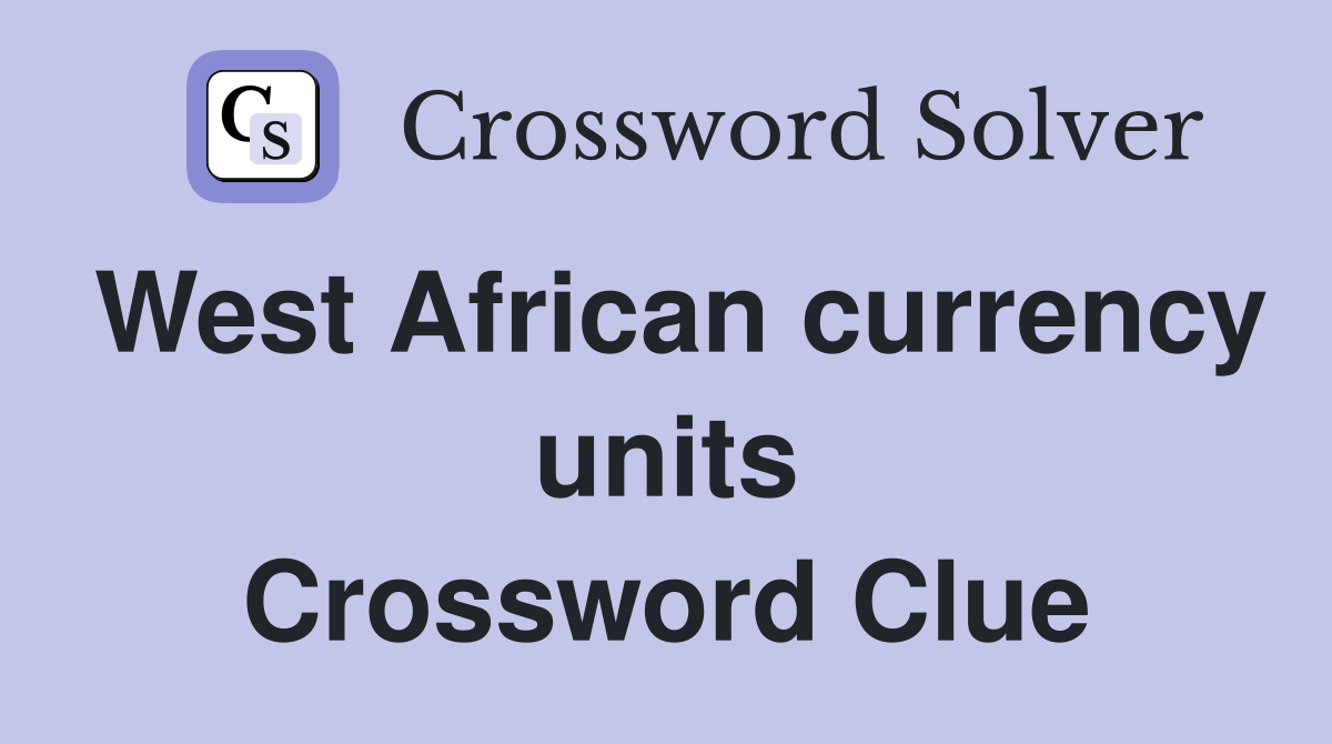 West African currency units Crossword Clue