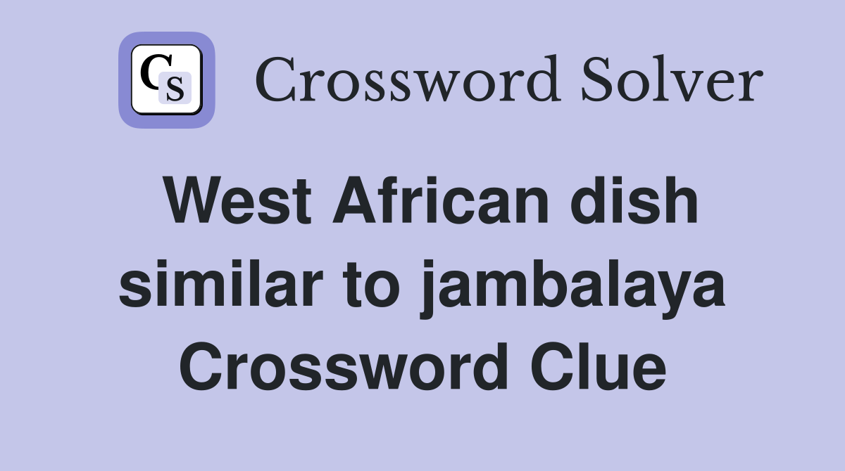 West African dish similar to jambalaya Crossword Clue