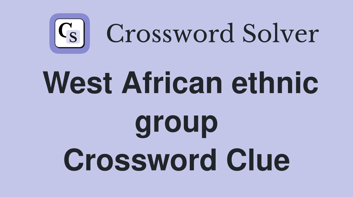 West African ethnic group Crossword Clue