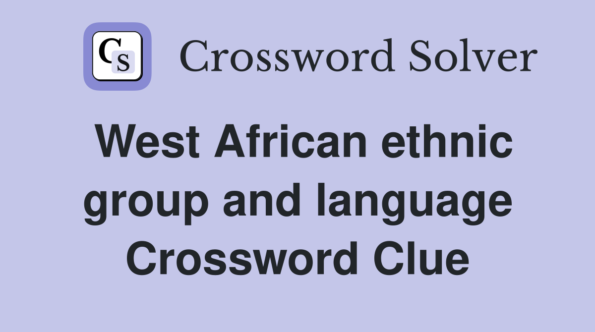 West African ethnic group and language Crossword Clue