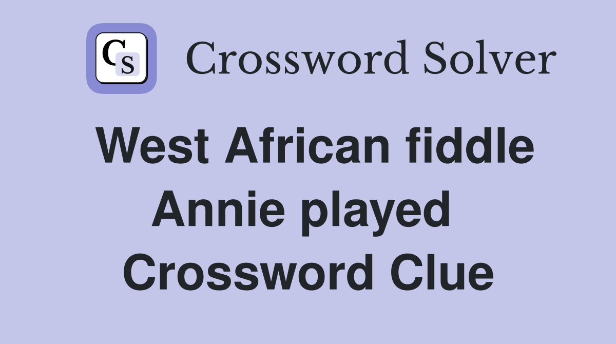 West African fiddle Annie played  Crossword Clue