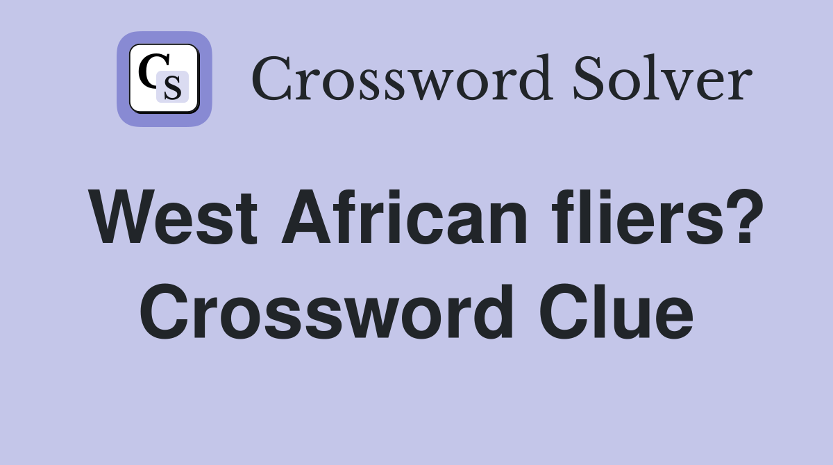 West African fliers? Crossword Clue