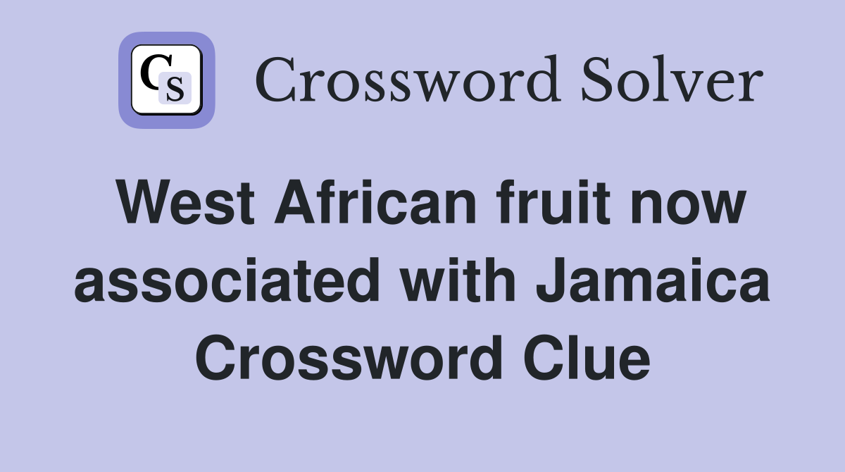 West African fruit now associated with Jamaica Crossword Clue