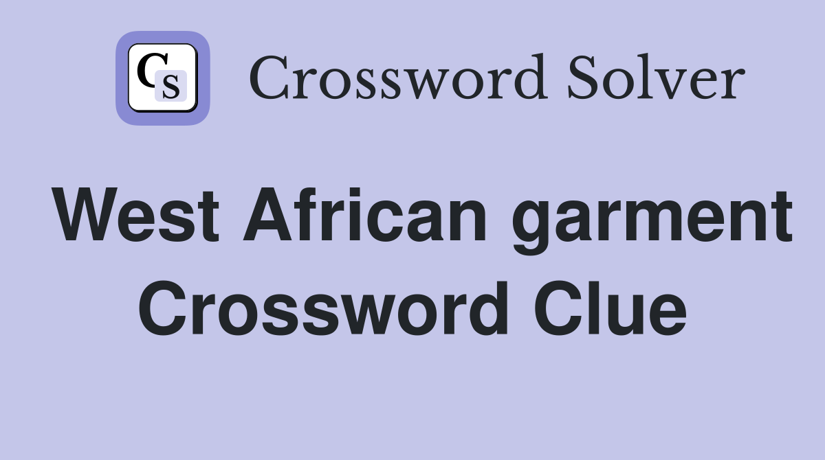 West African garment Crossword Clue
