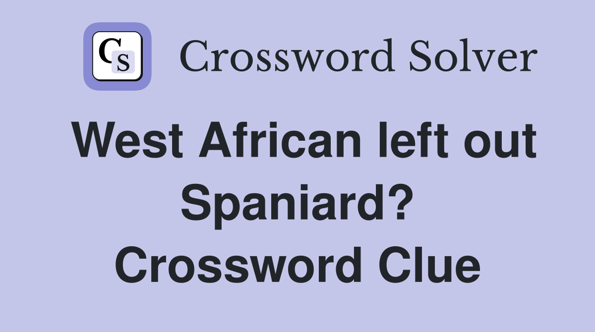 West African left out Spaniard? Crossword Clue