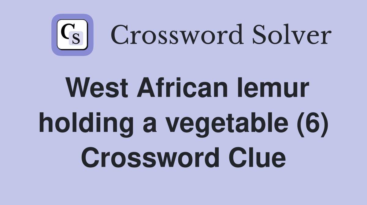 West African lemur holding a vegetable (6) Crossword Clue