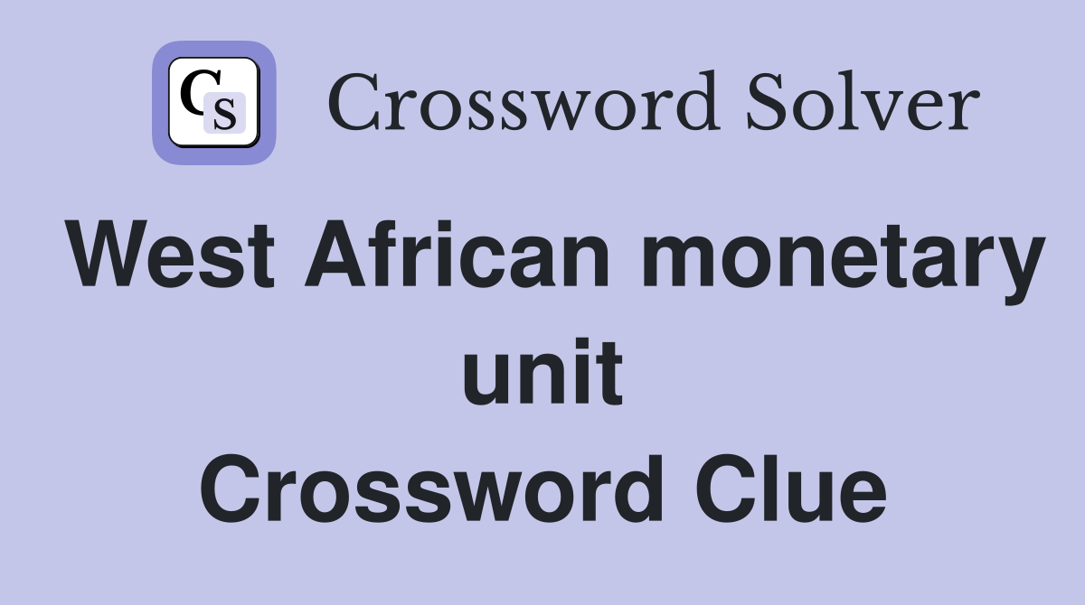 West African monetary unit Crossword Clue