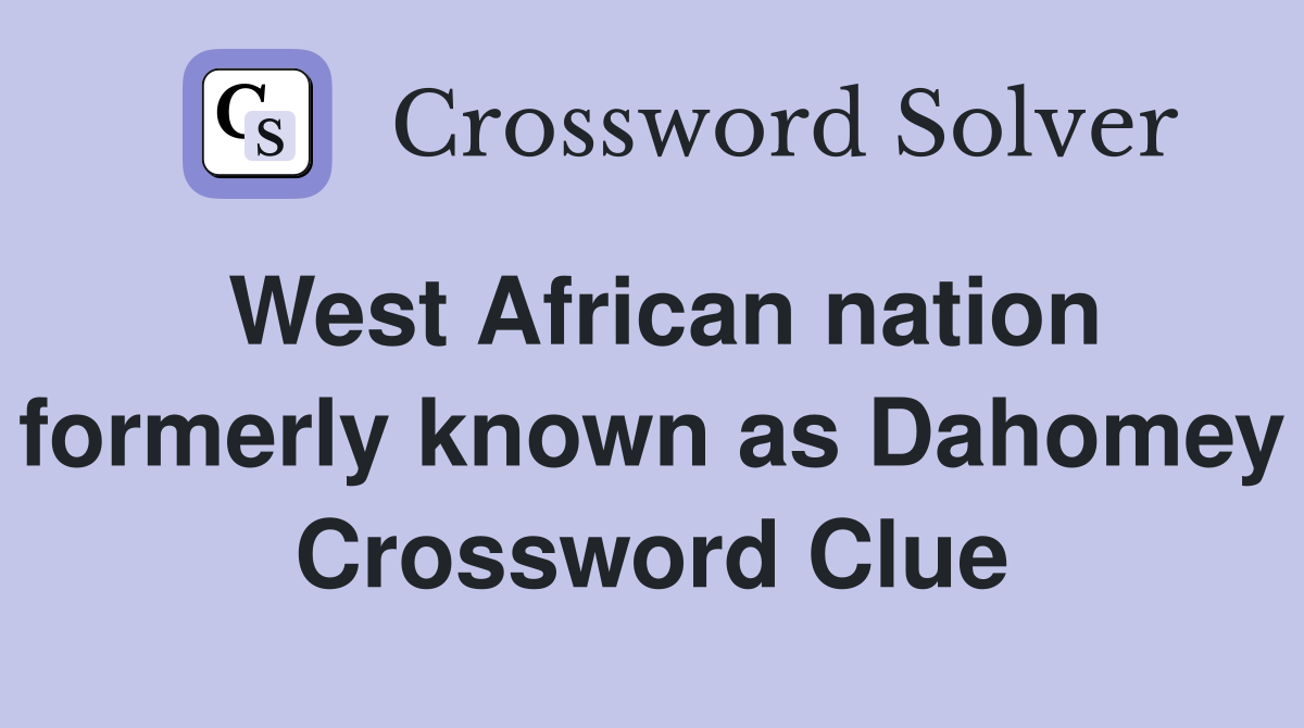 West African nation formerly known as Dahomey Crossword Clue