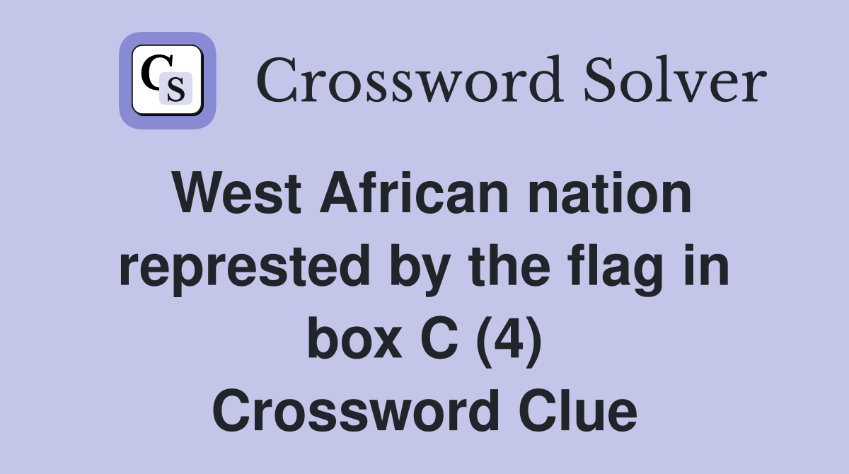 West African nation represted by the flag in box C (4) Crossword Clue