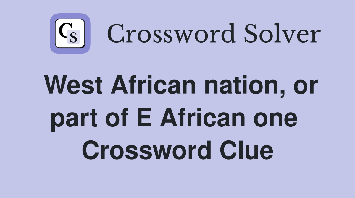 West African nation, or part of E African one  Crossword Clue