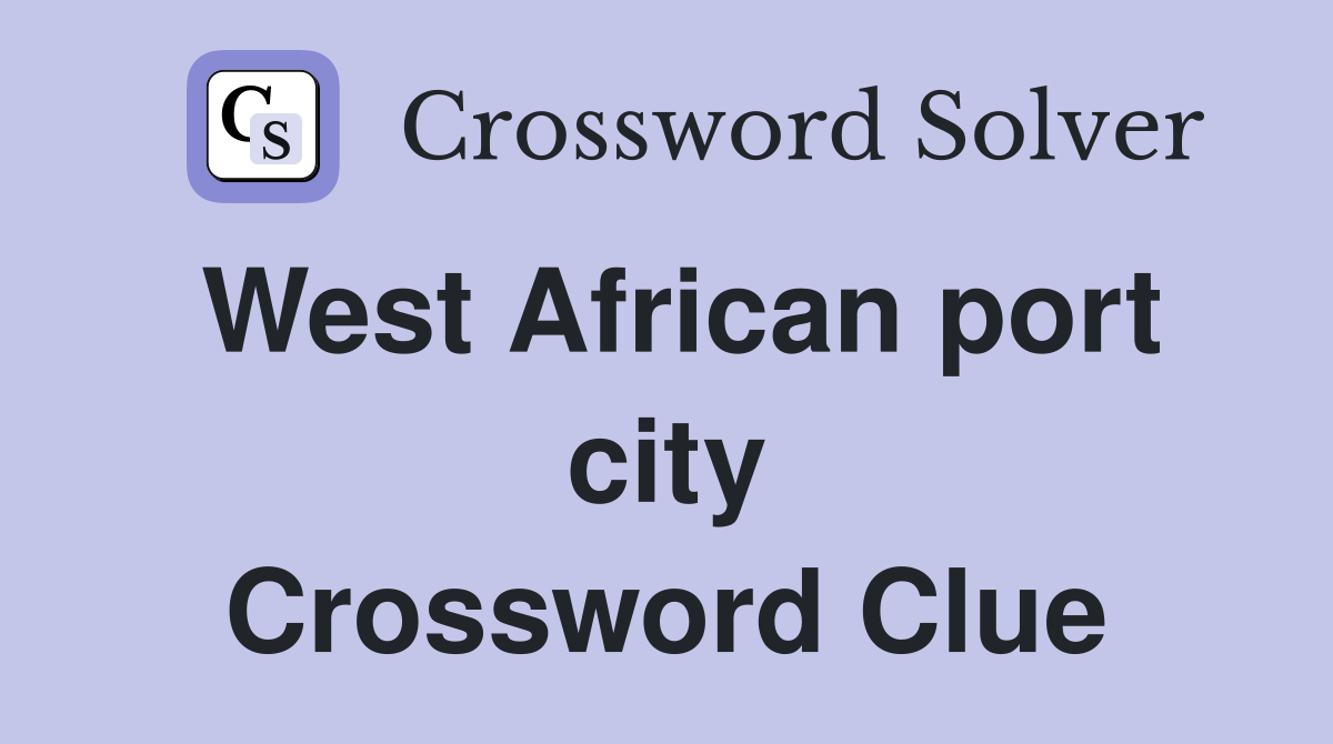West African port city Crossword Clue