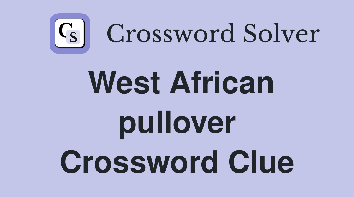 West African pullover Crossword Clue