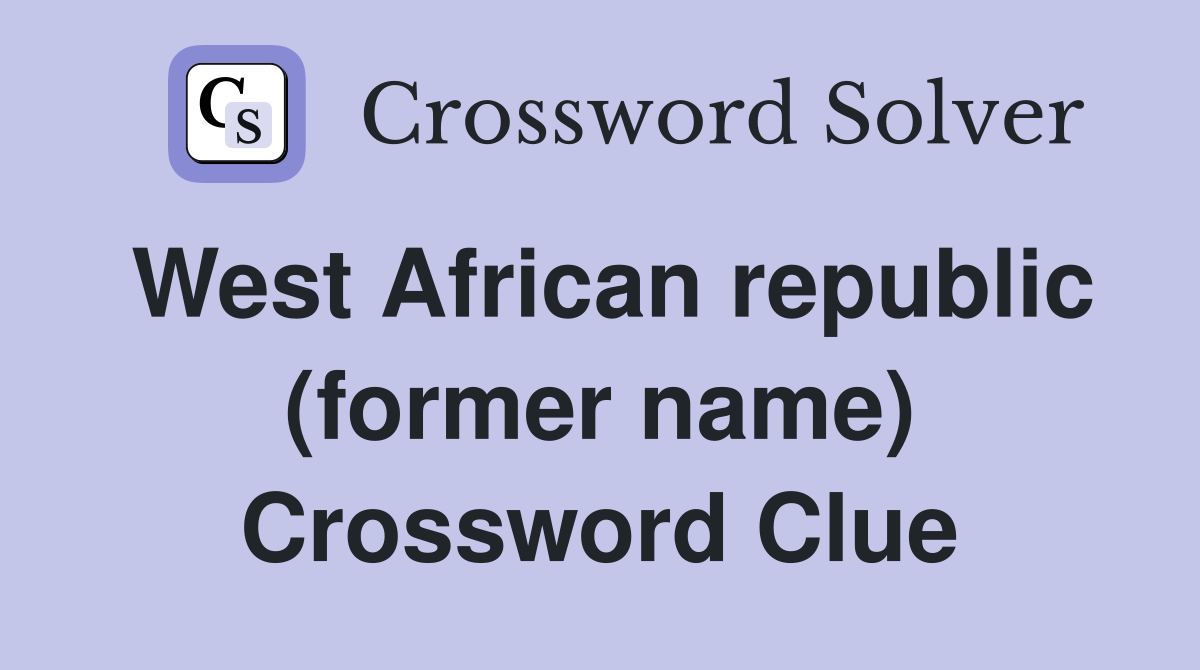 West African republic (former name) Crossword Clue