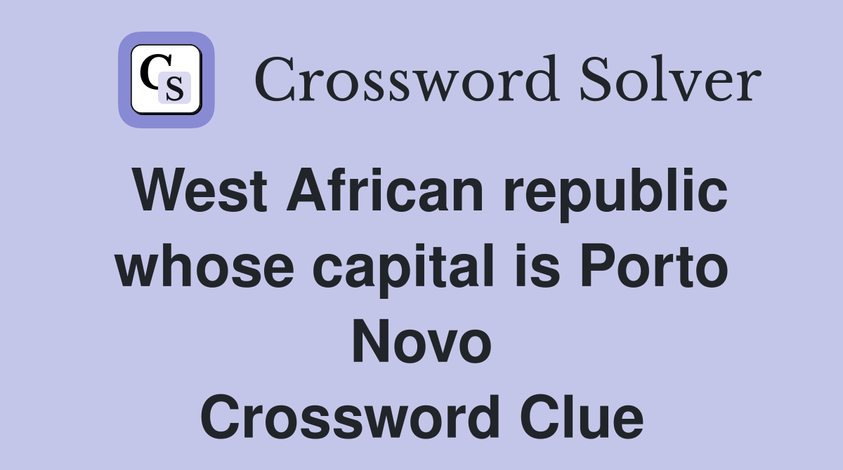 West African republic whose capital is Porto Novo Crossword Clue
