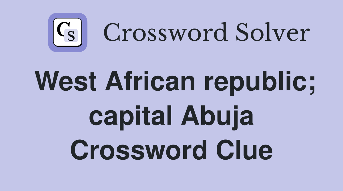 West African republic; capital Abuja Crossword Clue