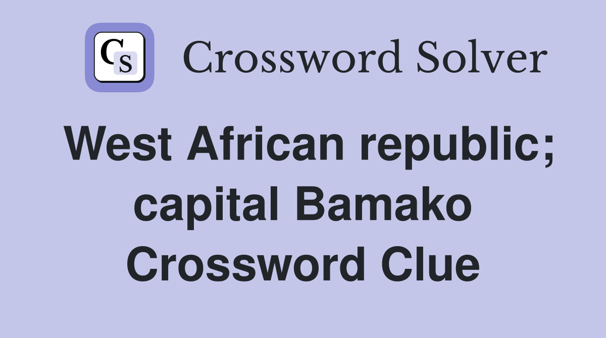 West African republic; capital Bamako Crossword Clue