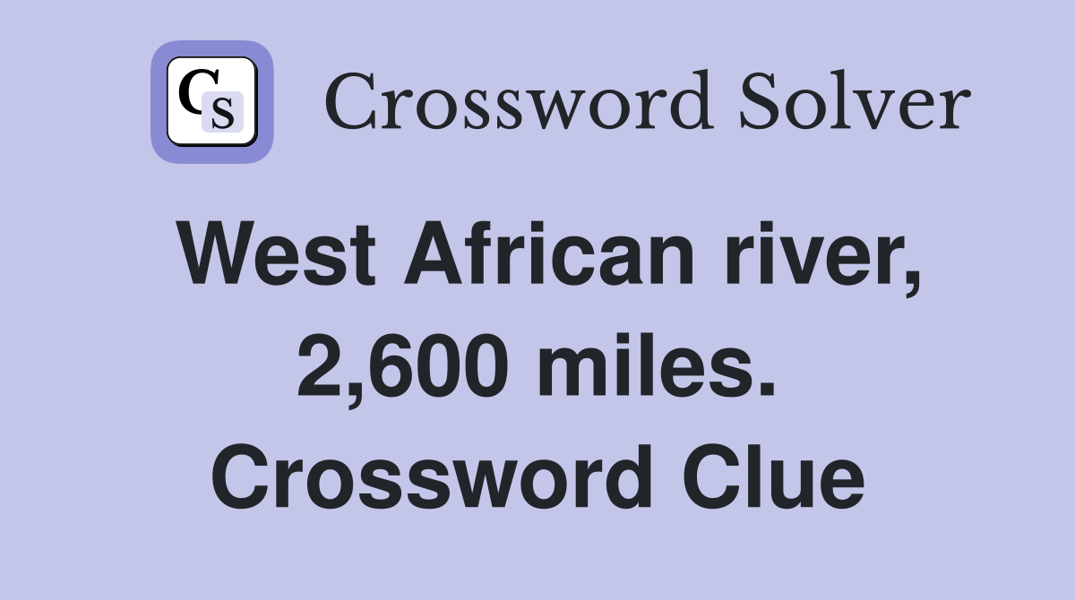 West African river, 2,600 miles. Crossword Clue