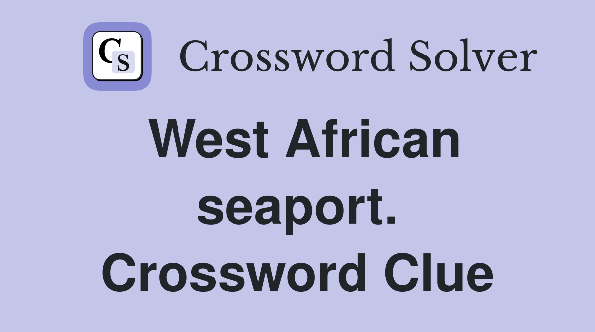 West African seaport. Crossword Clue
