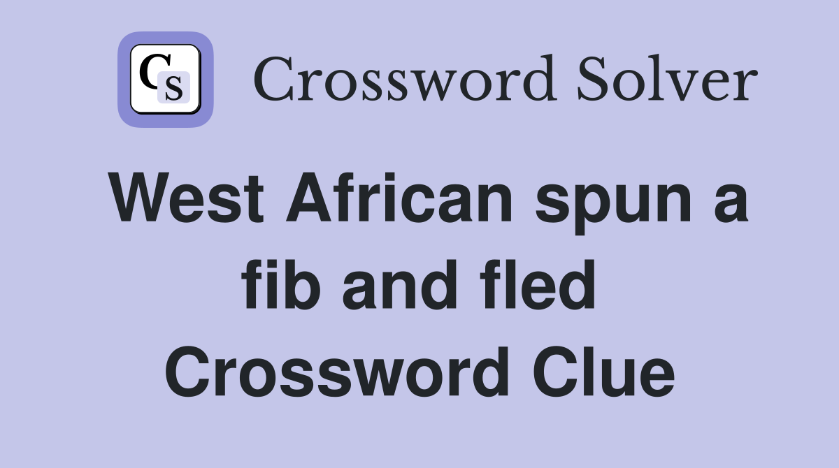 West African spun a fib and fled Crossword Clue