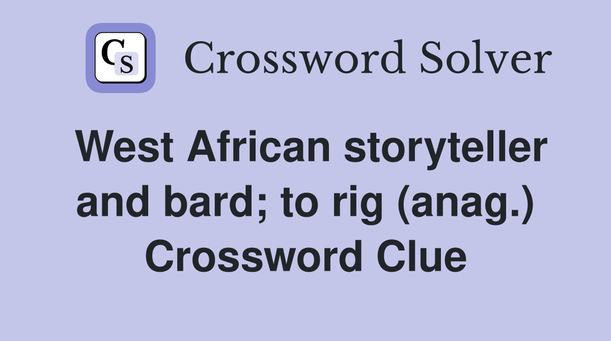 West African storyteller and bard; to rig (anag.) Crossword Clue