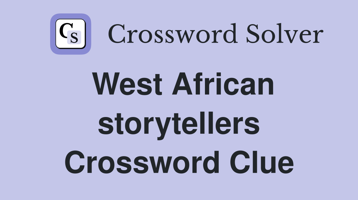 West African storytellers Crossword Clue