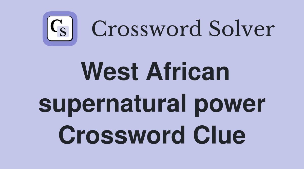 West African supernatural power Crossword Clue