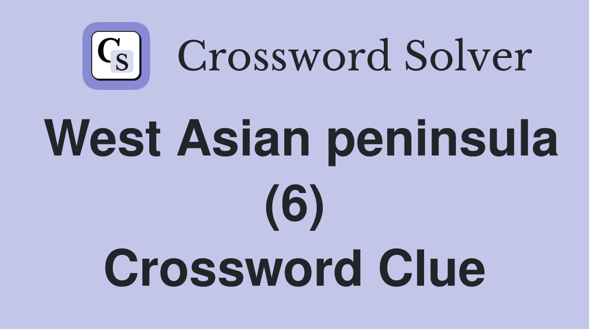 West Asian peninsula (6) Crossword Clue