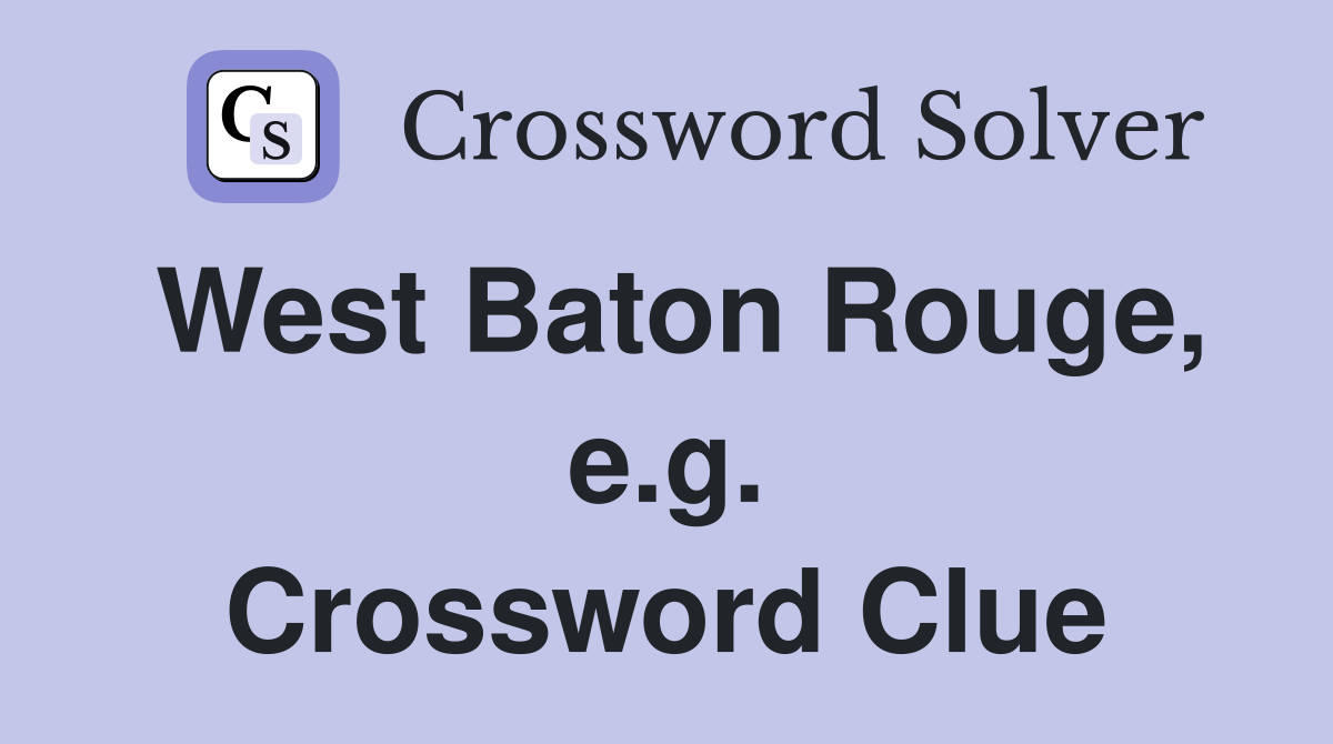 West Baton Rouge, e.g. Crossword Clue