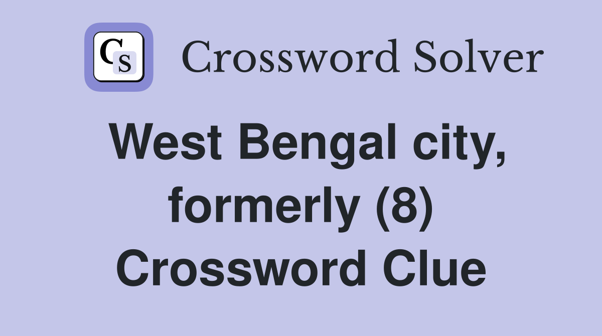 West Bengal city, formerly (8) Crossword Clue