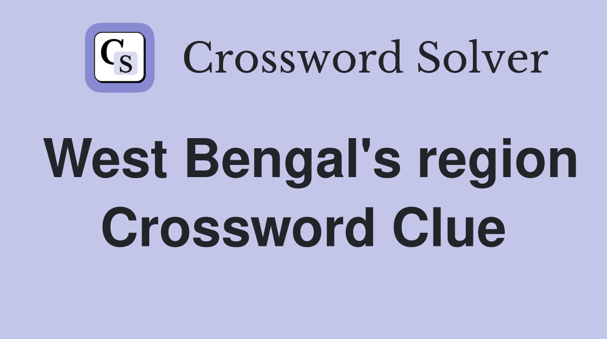 West Bengal's region Crossword Clue
