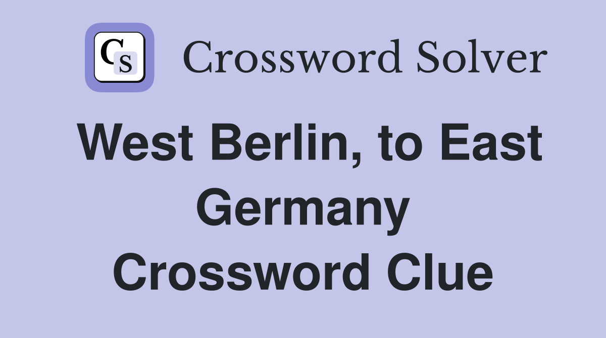 West Berlin, to East Germany Crossword Clue