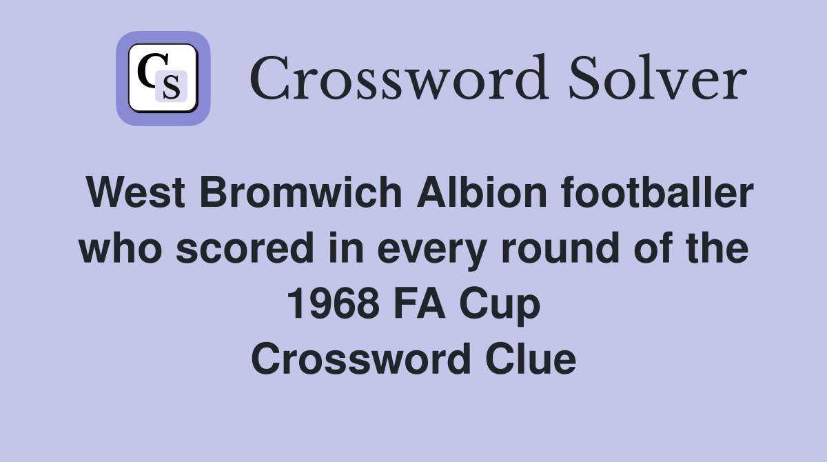 West Bromwich Albion footballer who scored in every round of the 1968 FA Cup Crossword Clue