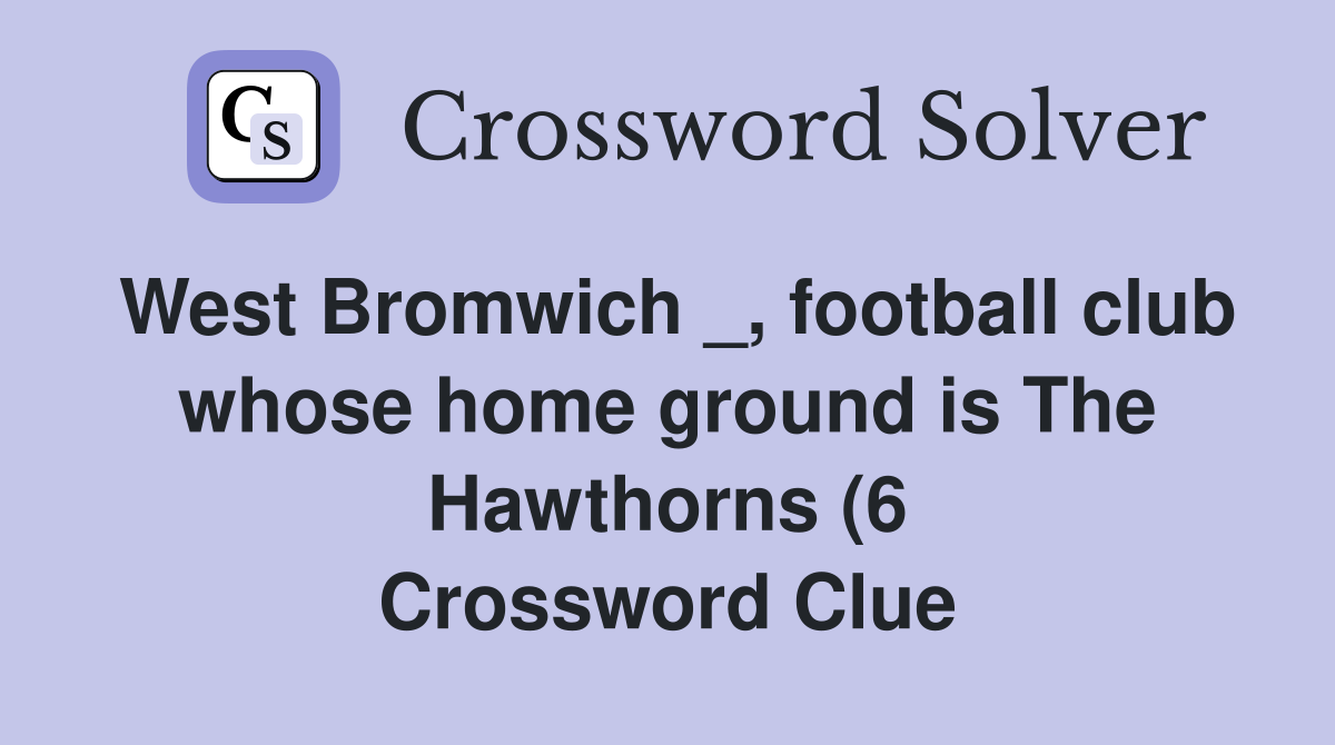 West Bromwich football club whose home ground is The Hawthorns (6 West Bromwich football club whose home ground is The Hawthorns (6