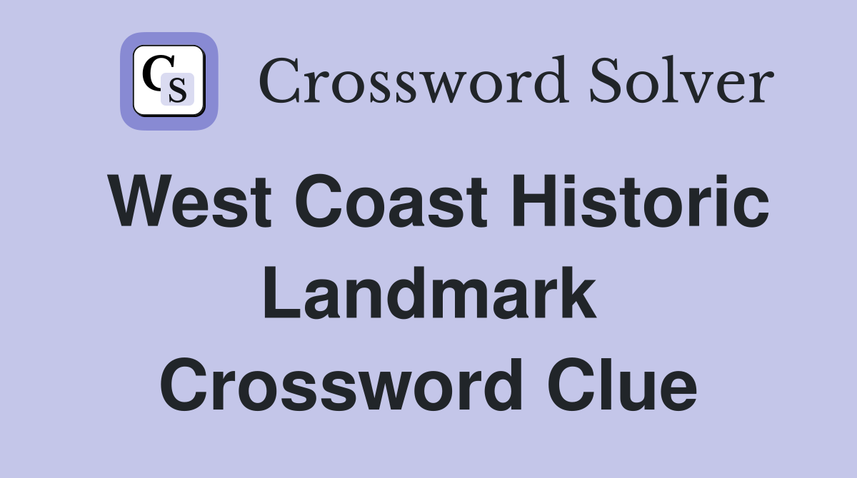 West Coast Historic Landmark Crossword Clue