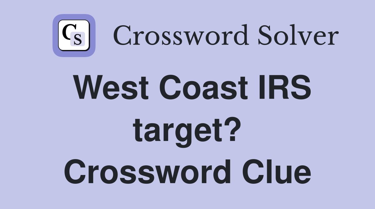 West Coast IRS target? Crossword Clue