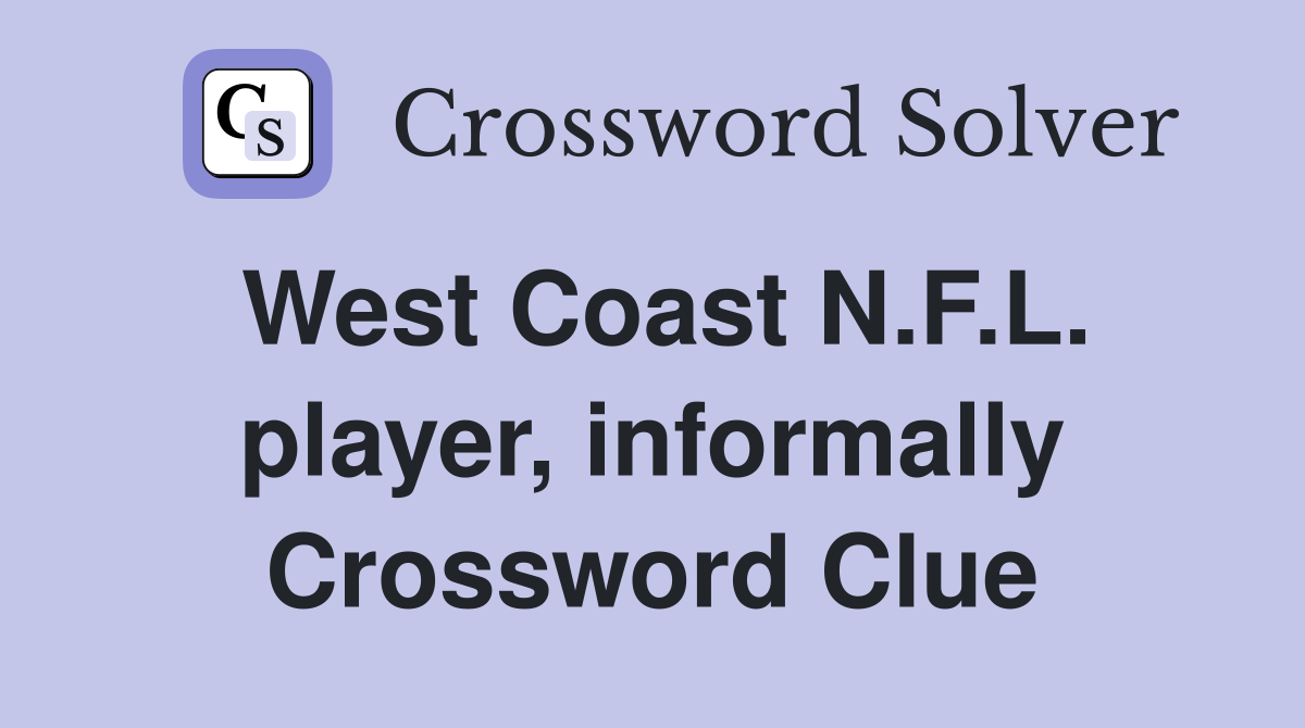 West Coast N.F.L. player, informally Crossword Clue