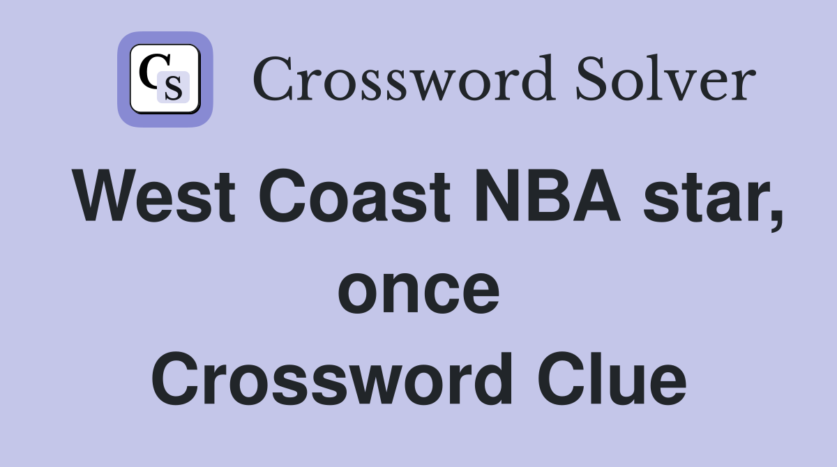 West Coast NBA star, once Crossword Clue