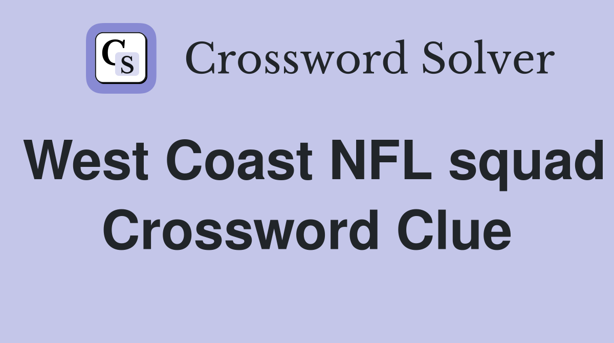 West Coast NFL squad Crossword Clue
