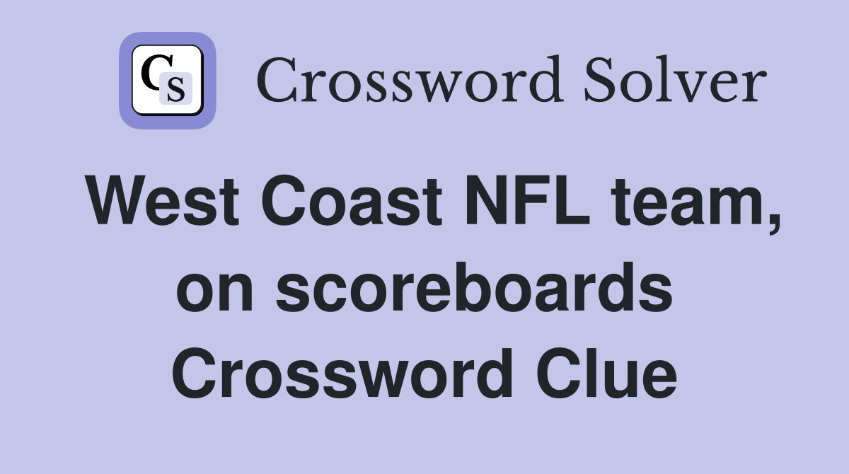 West Coast NFL team, on scoreboards Crossword Clue