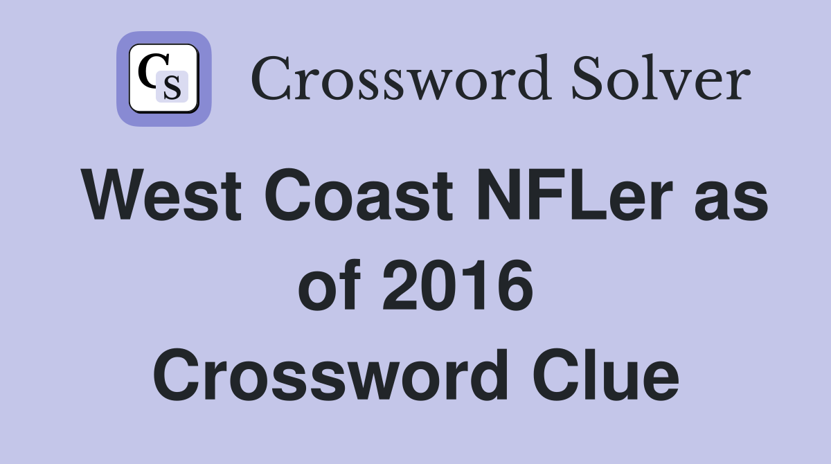 West Coast NFLer as of 2016 Crossword Clue