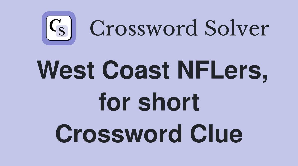 West Coast NFLers, for short Crossword Clue