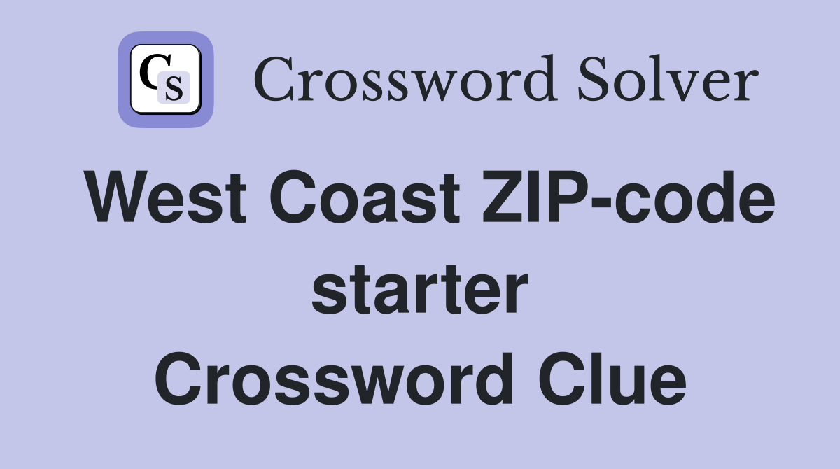 West Coast ZIP-code starter Crossword Clue