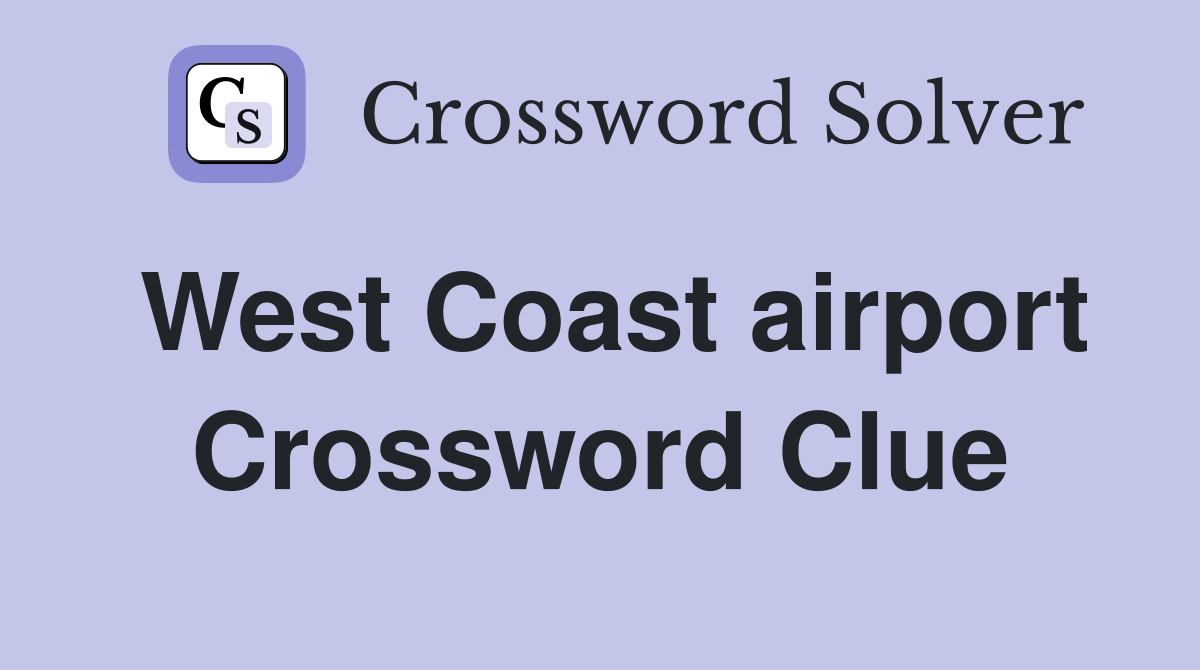 West Coast airport Crossword Clue