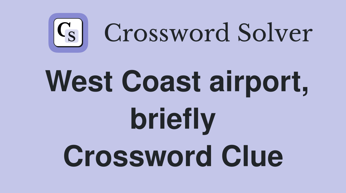 West Coast airport, briefly Crossword Clue