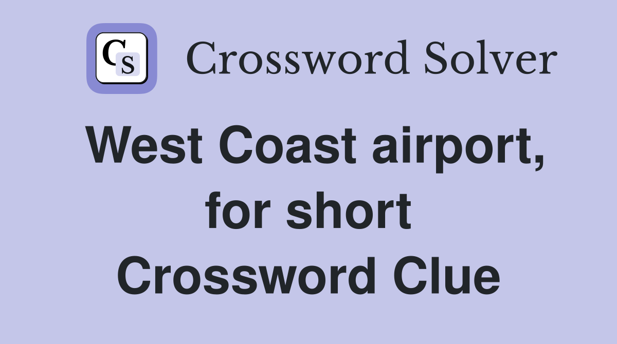 West Coast airport, for short Crossword Clue