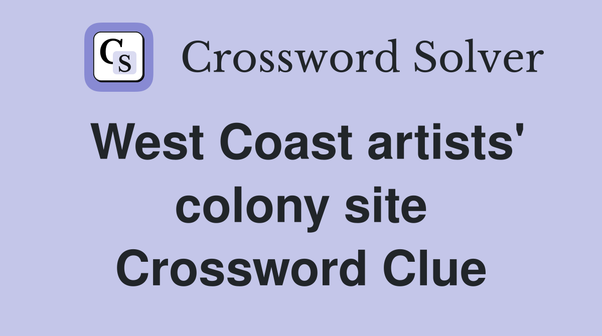 West Coast artists' colony site Crossword Clue
