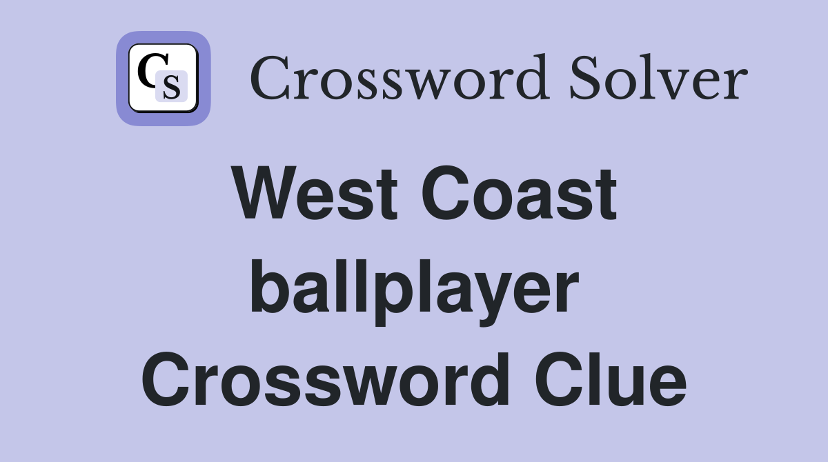 West Coast ballplayer Crossword Clue